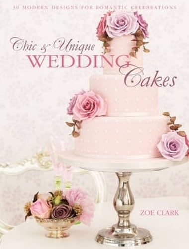 Imagen de archivo de Chic & Unique Wedding Cakes: 30 Modern Designs for Romantic Celebrations a la venta por WorldofBooks