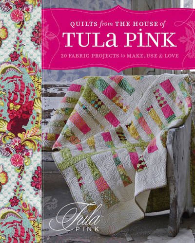 9781446302330: Quilts from the House of Tula Pink: 20 Fabric Projects to Make, Use & Love