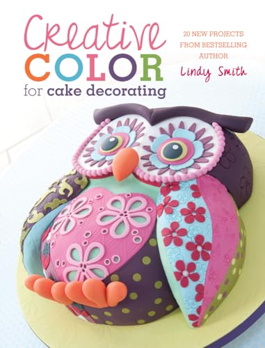 Imagen de archivo de Creative Color for Cake Decorating: 20 New Projects from Bestselling Author Lindy Smith a la venta por HPB-Emerald