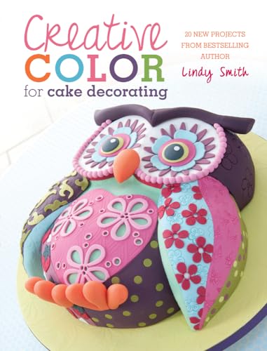 Stock image for Creative Color for Cake Decorating : 20 New Projects from Bestselling Author Lindy Smith for sale by Better World Books: West