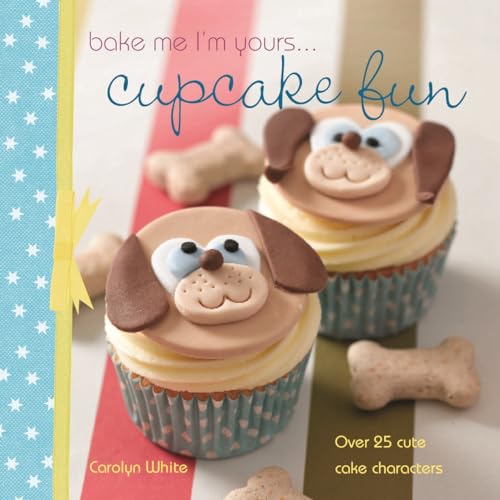 Stock image for Bake me Im yours . . . Cupcake Fun: Over 25 Cute Cake Characters for sale by Ebooksweb