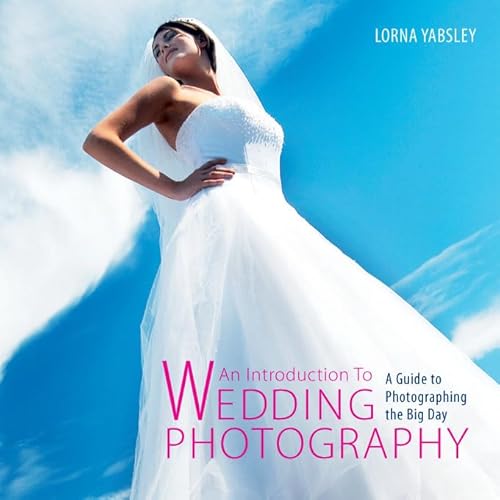 Stock image for Introduction to Wedding Photography: A Guide to Photographing the Big Day for sale by WorldofBooks