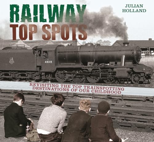 9781446302620: Railway Top Spots: Revisiting the Top Train Spotting Destinations of Our Childhood