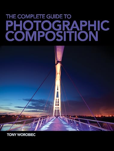 Stock image for The Complete Guide to Photographic Composition: Photography and the Art of Composition for sale by Chiron Media