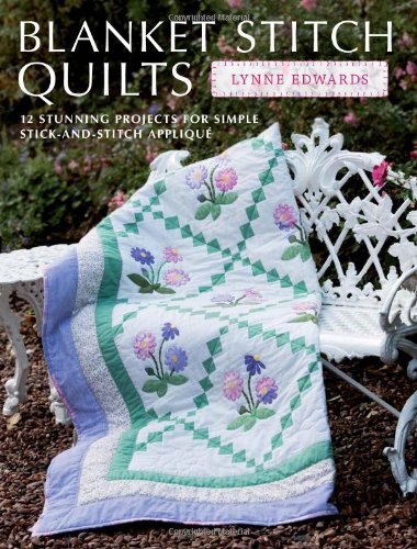 Beispielbild fr Blanket Stitch Quilts: 12 stunning projects for simple stick-and-stitch applique zum Verkauf von Powell's Bookstores Chicago, ABAA