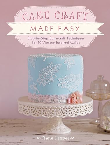 Beispielbild fr Cake Craft Made Easy: Step-by-Step Sugarcraft Techniques for 16 Vintage-Inspired Cakes zum Verkauf von SecondSale