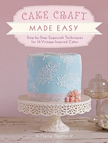 Imagen de archivo de Cake Craft Made Easy: Step by step sugarcraft techniques for 16 vintage-inspired cakes a la venta por WorldofBooks