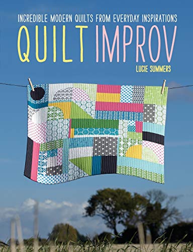 9781446302941: Quilt Improv: Incredible Quilts from Everyday Inspirations