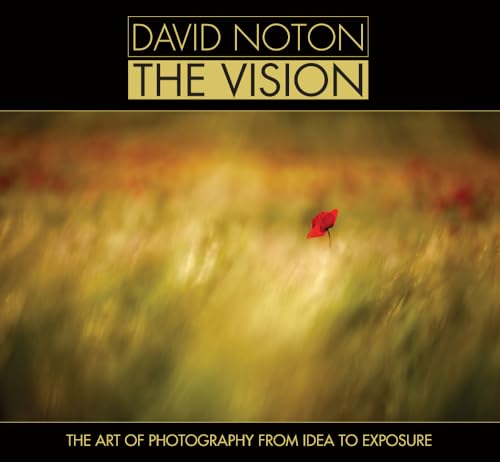 David Noton - The Vision: The Art of Photography from Idea to Exposure (9781446302972) by Noton, David