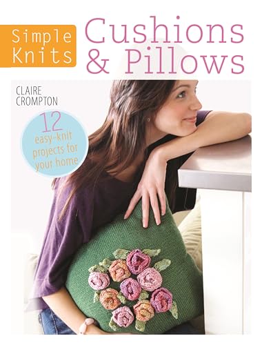 Stock image for Simple Knits Cushions & Pillows: 12 easy-knit projects for your home for sale by Once Upon A Time Books