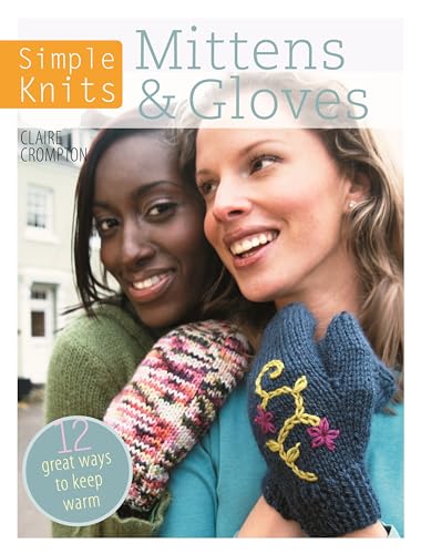 Stock image for Simple Knits Mittens & Gloves: 11 great ways to keep warm for sale by WorldofBooks
