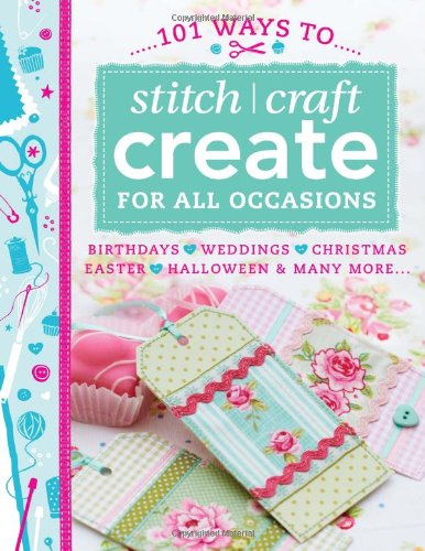 9781446303146: 101 Stitch Craft Create Occasions: Birthdays, Weddings, Christmas, Easter, Halloween & Many More....