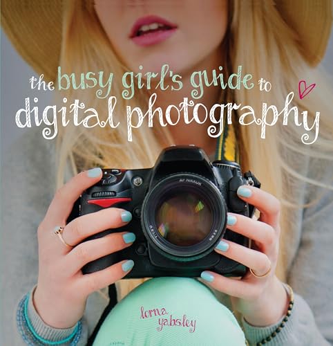 Imagen de archivo de The Busy Girl's Guide to Digital Photography a la venta por Ergodebooks