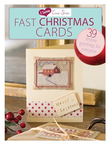I Love Cross Stitch â€“ Fast Christmas Cards: 39 Festive greetings for everyone (9781446303368) by Various Contributors