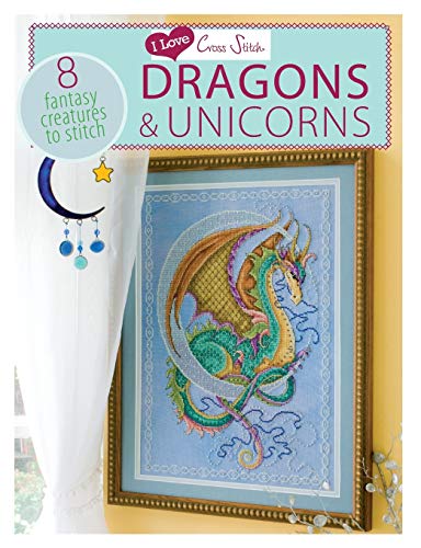 9781446303412: I Love Cross Stitch - Dragons & Unicorns: 8 Fantasy creatures to stitch