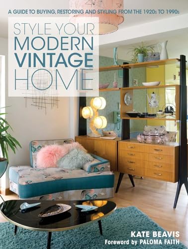 Imagen de archivo de Style your Modern Vintage Home: A guide to buying, restoring and styling from the 1920s to 1990s a la venta por AwesomeBooks