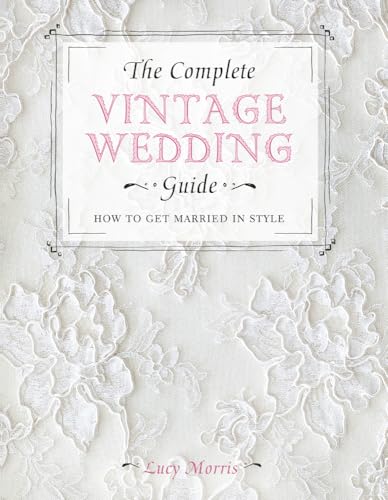 The Complete Vintage Wedding Guide: How to Get Married in Style