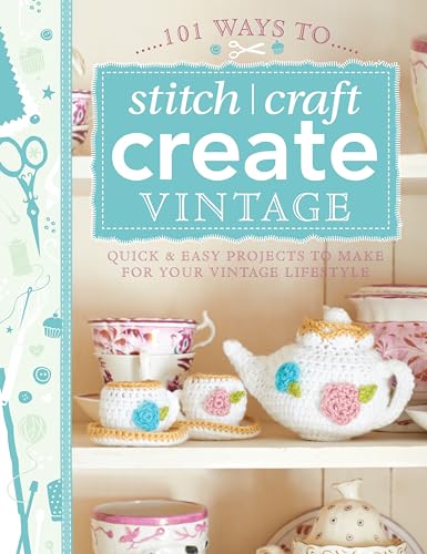 Beispielbild fr 101 Ways to Stitch, Craft, Create Vintage: Quick & Easy Projects to Make for Your Vintage Lifestyle zum Verkauf von Big River Books