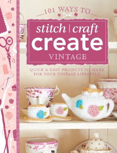 Beispielbild fr 101 Ways to Stitch, Craft, Create Vintage: Quick & Easy Projects to Make for Your Vintage Lifestyle zum Verkauf von Brook Bookstore On Demand