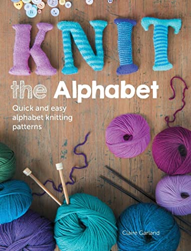 Beispielbild fr Knit the Alphabet : Quick and Easy Alphabet Knitting Patterns zum Verkauf von Better World Books