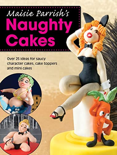 Beispielbild fr Maisie Parrish's Naughty Cakes : Over 25 Ideas for Saucy Character Cakes, Cake Toppers and Mini Cakes zum Verkauf von Better World Books