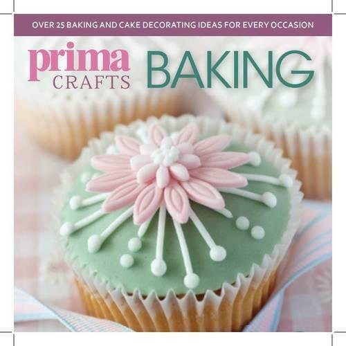 Stock image for Prima Crafts Baking: Over 25 baking and cake decorating ideas for every occasion for sale by Reuseabook