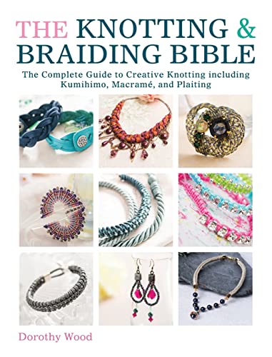Stock image for The Knotting & Braiding Bible: A complete creative guide to making knotted jewellery for sale by Once Upon A Time Books