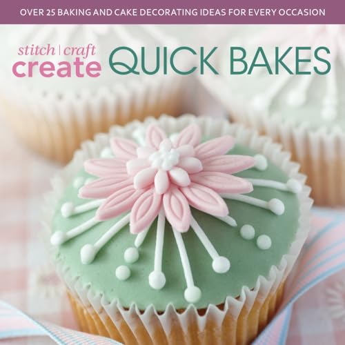 Stitch, Craft, Create Quick Bakes: Over 25 Baking and Cake Decorating Ideas for Every Occasion (9781446303962) by David & Charles