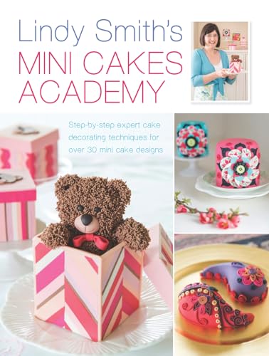 Imagen de archivo de Lindy Smith's Mini Cakes Academy: Step-by-step expert cake decorating techniques for over 30 mini cake designs a la venta por WorldofBooks