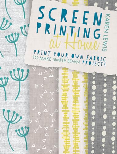 Beispielbild fr Screen Printing at Home: Print your own fabric to make simple sewn projects zum Verkauf von Blackwell's