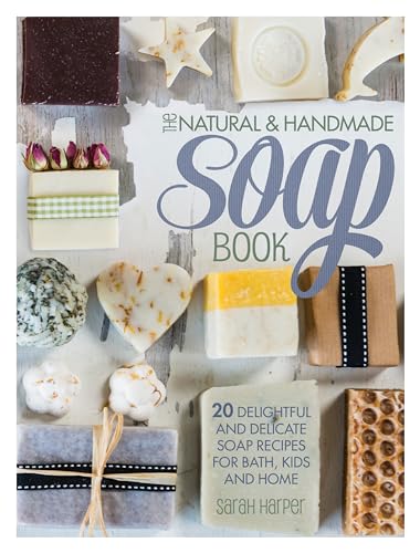 Stock image for The Natural and Handmade Soap Book: 20 Delightful and Delicate Soap Recipes for Bath, Kids and Home for sale by ThriftBooks-Atlanta
