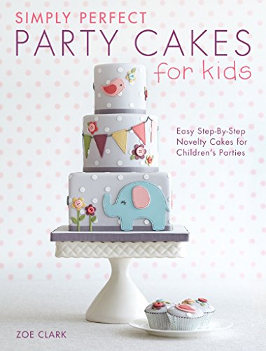 Stock image for Simply Perfect Party Cakes for Kids : Easy Step-By-step Novelty Cakes for Children's Parties for sale by Better World Books