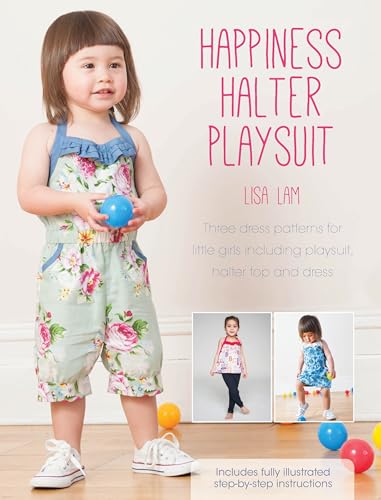 Beispielbild fr Happiness Halter Playsuit: Three dress patterns for little girls including playsuit, halter top and dress zum Verkauf von WorldofBooks