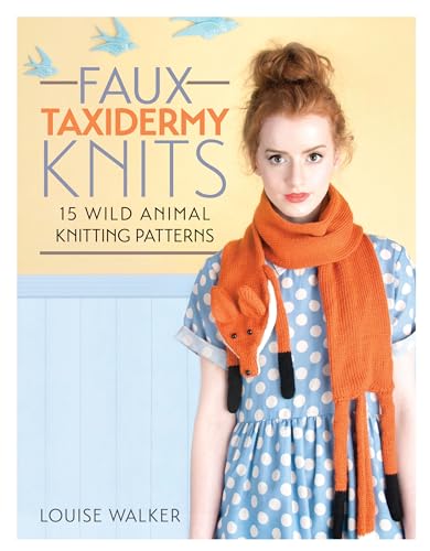 9781446304532: Faux Taxidermy Knits: 15 wild animal knitting patterns