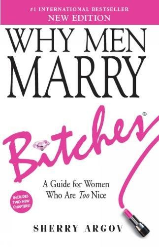 9781446304754: Why Men Marry Bitches (NEW EDITION): A Guide for Women Who Are Too Nice