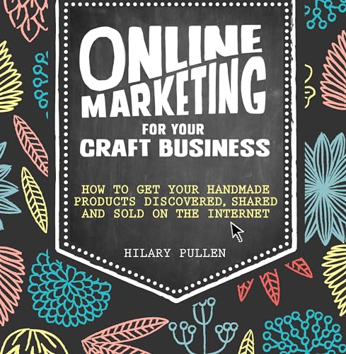 9781446304891: Online Marketing For Your Craft Business: How to get your handmade products discovered, shared and sold on the internet