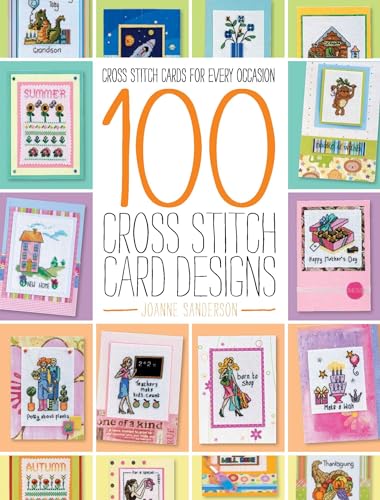Stock image for 100 Cross Stitch Card Designs: Cross Stitch Cards for Every Occasion for sale by HPB-Emerald