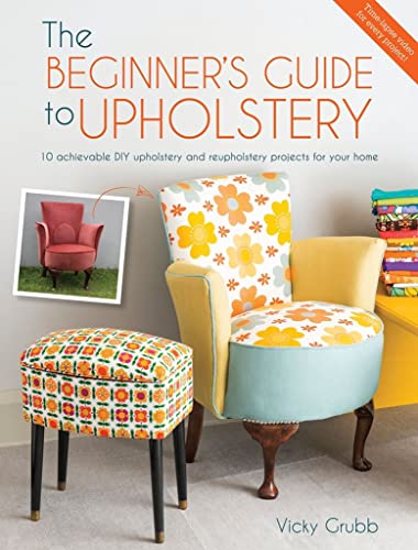 Beispielbild fr The Beginner's Guide To Upholstery: 10 achievable DIY upholstery and reupholstery projects for your home zum Verkauf von WorldofBooks