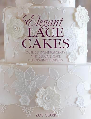 Imagen de archivo de Elegant Lace Cakes: 30 Delicate Cake Decorating Designs for Contemporary Lace Cakes a la venta por HPB-Diamond