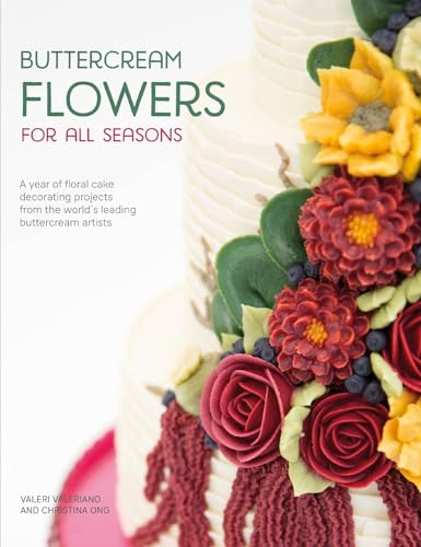 Imagen de archivo de Buttercream Flowers for All Seasons: A Year of Floral Cake Decorating Projects from the World's Leading Buttercream Artists a la venta por GF Books, Inc.