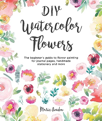 Stock image for DIY Watercolor Flowers: The beginners guide to flower painting for journal pages, handmade stationery and more for sale by Reuseabook