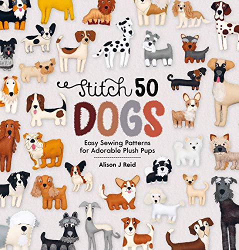 Stock image for Stitch 50 Dogs: Easy sewing patterns for adorable plush pups for sale by Dream Books Co.