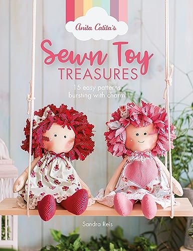 

Anita Catita's Sewn Toy Treasures: 15 easy patterns bursting with charm