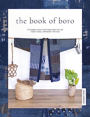 Stock image for The Book Of Boro: Techniques and patterns inspired by traditional Japanese textiles for sale by GF Books, Inc.