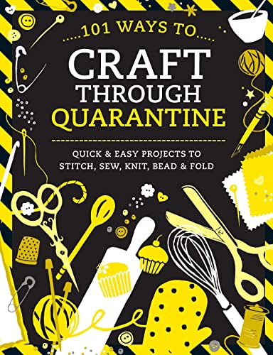 Beispielbild fr 101 Ways to Craft Through Quarantine: Quick and Easy Projects to Stitch, Sew, Knit, Bead and Fold zum Verkauf von HPB-Ruby