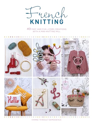 9781446308974: French Knitting: 40 fast and fun i-cord creations using a mini knitting mill