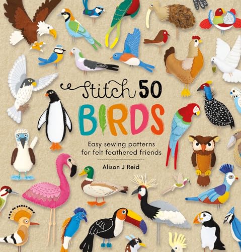 Stock image for Stitch 50 Birds Easy sewing patterns for felt feathered friends (Stitch 50, 3) for sale by Lakeside Books