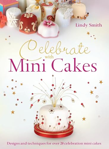 Imagen de archivo de Celebrate with Minicakes: Designs and Techniques for Creating Over 25 Celebration Minicakes [Hardcover] Smith, Lindy and Lintott, Nicky a la venta por Lakeside Books