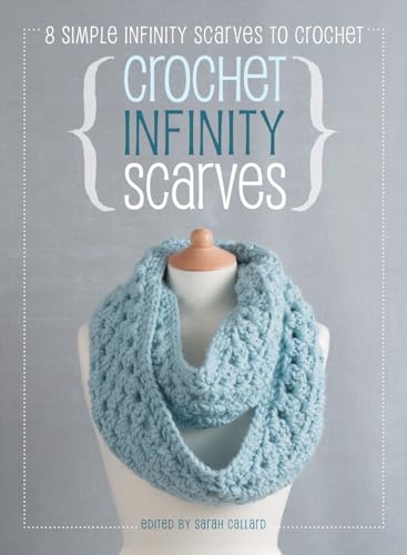 Stock image for Crochet Infinity Scarves: 8 simple infinity scarves to crochet [Hardcover] Anchor, Book and Callard, Sarah for sale by Lakeside Books