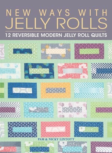 Stock image for New Ways with Jelly Rolls: 12 Reversible Modern Jelly Roll Quilts [Hardcover] Lintott, Pam for sale by Lakeside Books